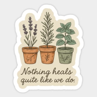 Nothing Heals Quite Like We Do – Botanical Herbs T-Shirt Sticker